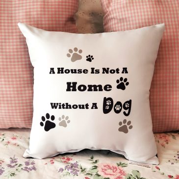 Handmade A House Is Not A Home Without A Dog Gift Pillow