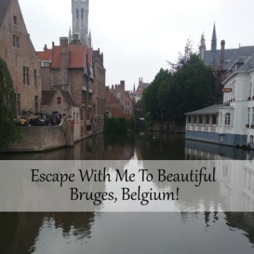 Escape With Me On A Virtual Vacation To Bruges, Belgium